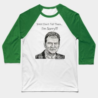 Shhh! Don't Tell Them I'm Sorry? Baseball T-Shirt